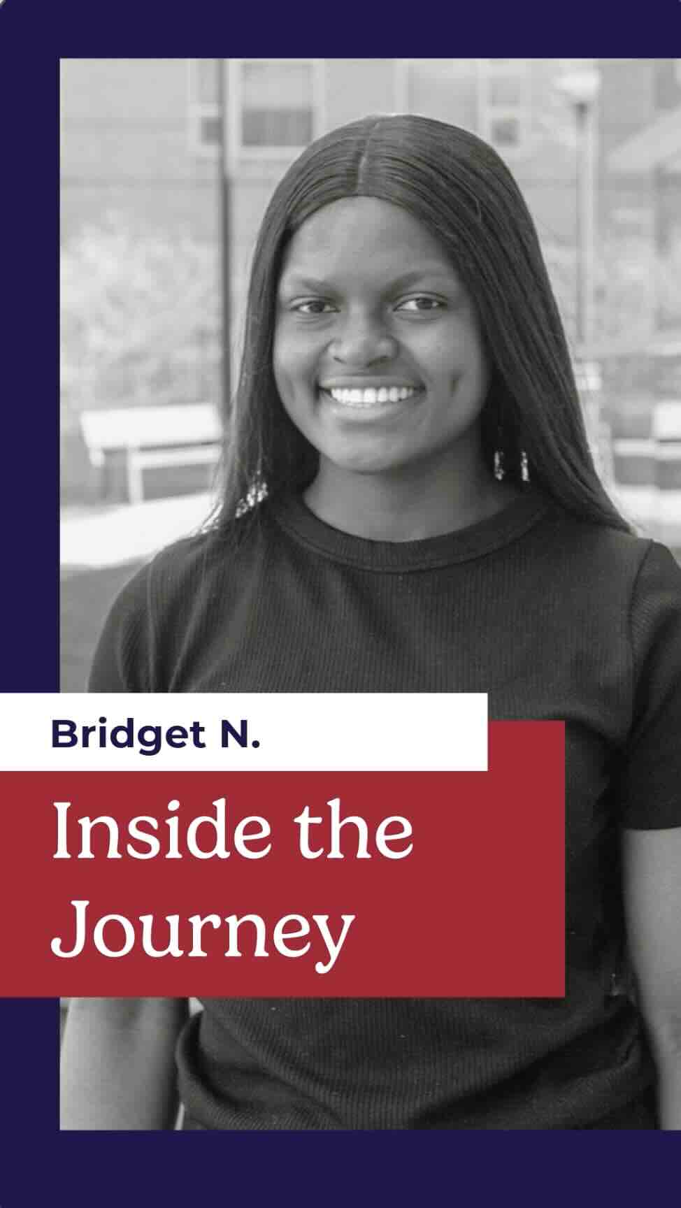 Graphic with photo of Bridget smiling and the text "Bridget N. Inside the Journey"